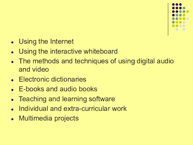 Using the Internet Using the interactive whiteboard The methods and techniques of