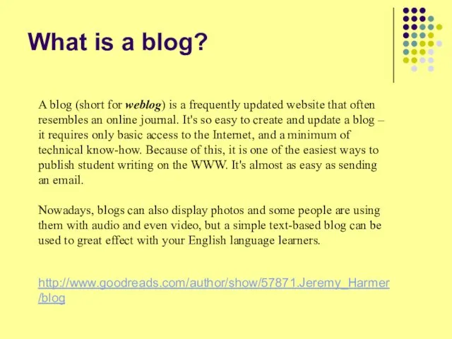 What is a blog? A blog (short for weblog) is a frequently