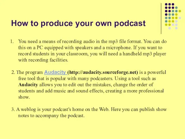 How to produce your own podcast You need a means of recording