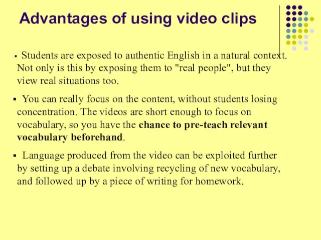 Advantages of using video clips Students are exposed to authentic English in