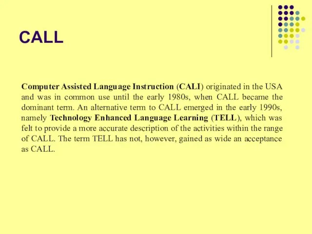 CALL Computer Assisted Language Instruction (CALI) originated in the USA and was