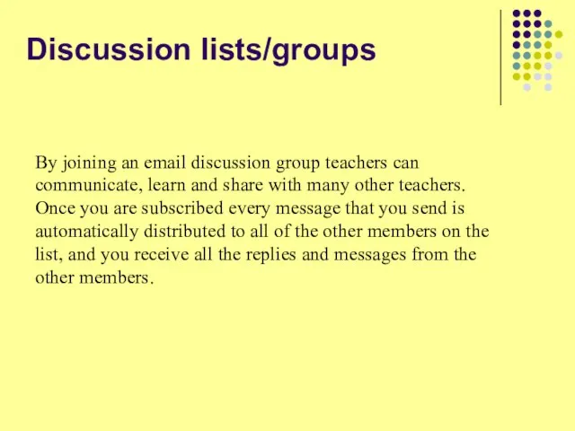 Discussion lists/groups By joining an email discussion group teachers can communicate, learn