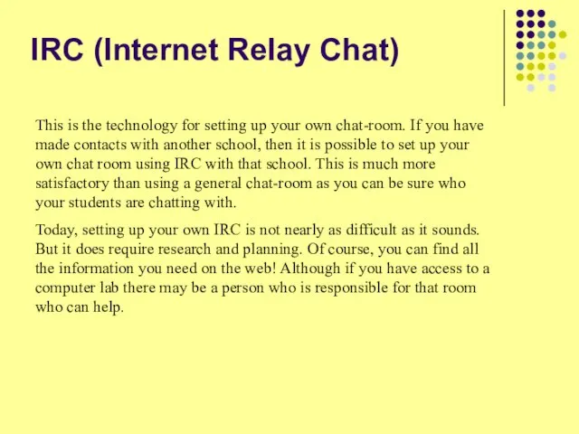 IRC (Internet Relay Chat) This is the technology for setting up your