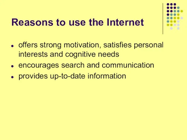 Reasons to use the Internet offers strong motivation, satisfies personal interests and