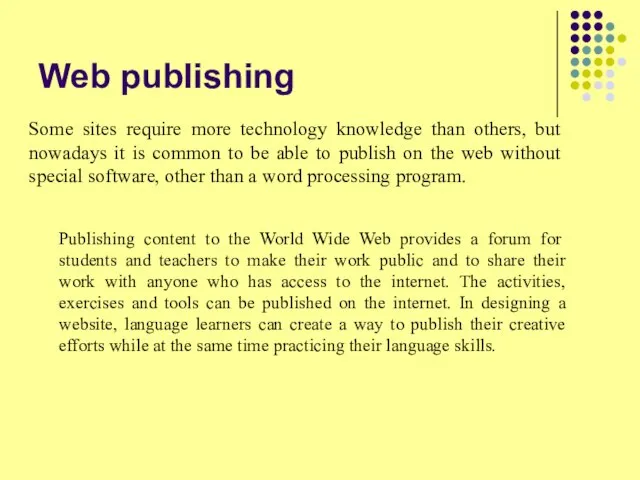 Web publishing Some sites require more technology knowledge than others, but nowadays