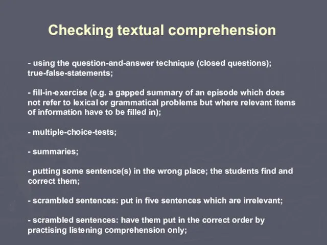 Checking textual comprehension - using the question-and-answer technique (closed questions); true-false-statements; -