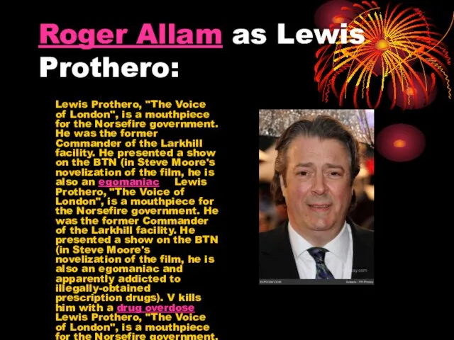 Roger Allam as Lewis Prothero: Lewis Prothero, "The Voice of London", is