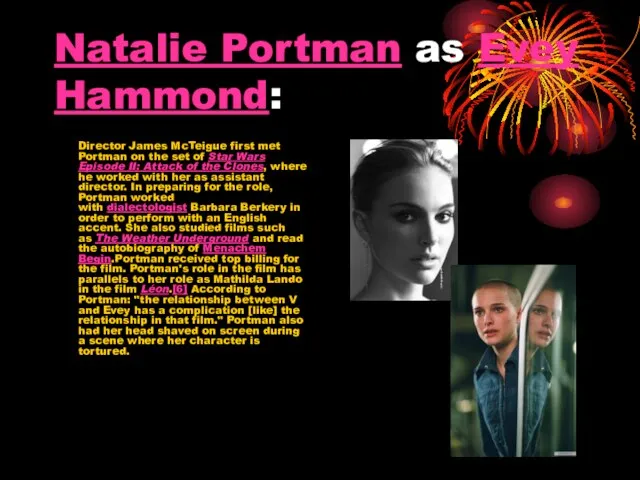 Natalie Portman as Evey Hammond: Director James McTeigue first met Portman on