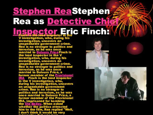 Stephen ReaStephen Rea as Detective Chief Inspector Eric Finch: Finch is the