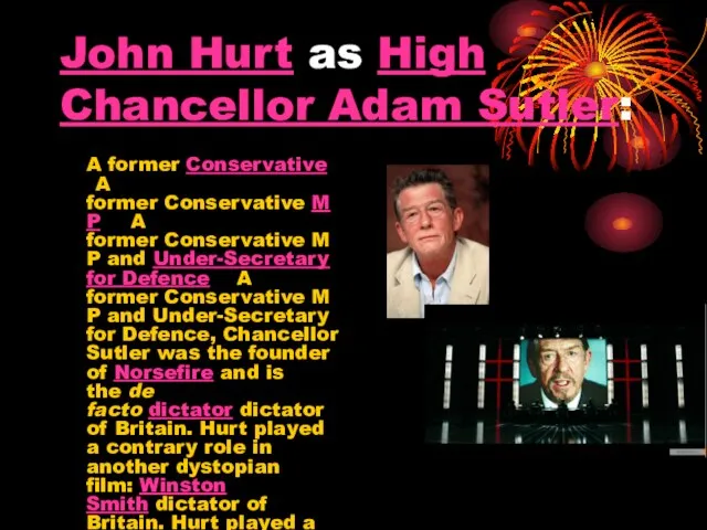 John Hurt as High Chancellor Adam Sutler: A former Conservative A former