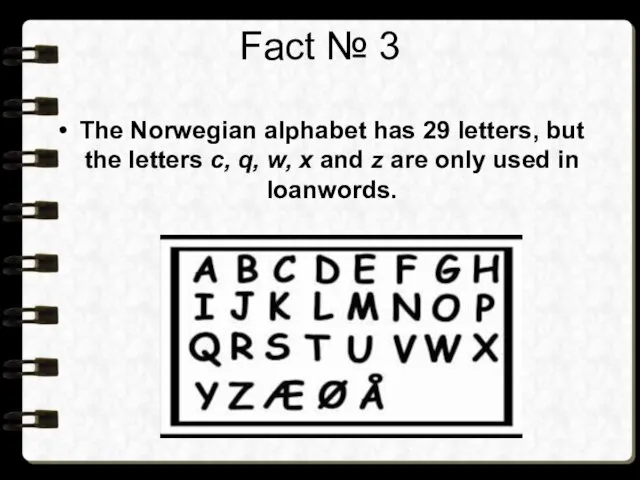 Fact № 3 The Norwegian alphabet has 29 letters, but the letters