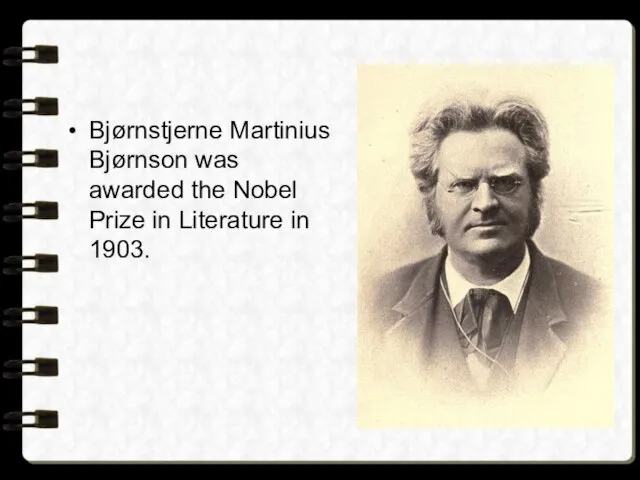 Bjørnstjerne Martinius Bjørnson was awarded the Nobel Prize in Literature in 1903.