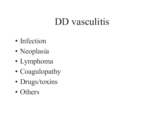 DD vasculitis Infection Neoplasia Lymphoma Coagulopathy Drugs/toxins Others