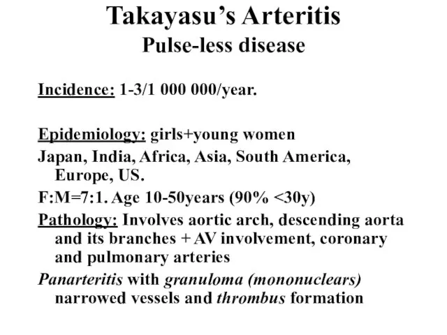 Takayasu’s Arteritis Pulse-less disease Incidence: 1-3/1 000 000/year. Epidemiology: girls+young women Japan,