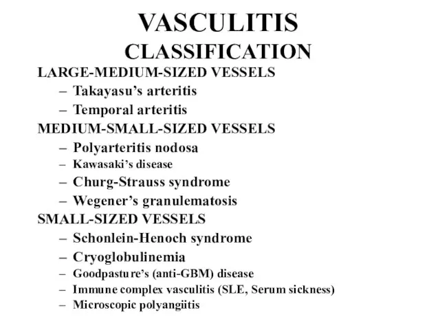 VASCULITIS CLASSIFICATION LARGE-MEDIUM-SIZED VESSELS Takayasu’s arteritis Temporal arteritis MEDIUM-SMALL-SIZED VESSELS Polyarteritis nodosa