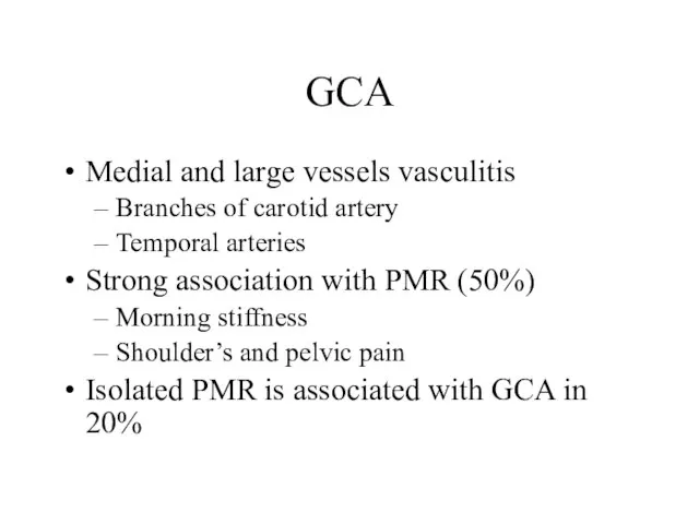 GCA Medial and large vessels vasculitis Branches of carotid artery Temporal arteries