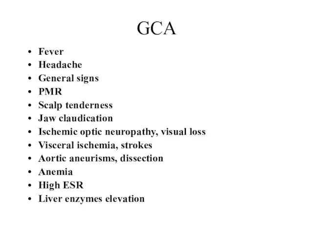 GCA Fever Headache General signs PMR Scalp tenderness Jaw claudication Ischemic optic