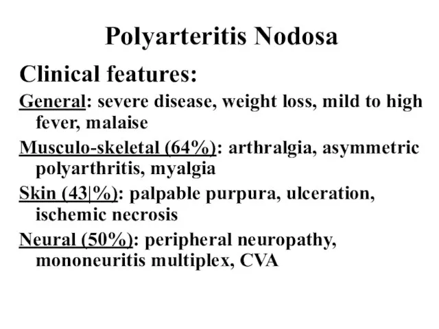 Polyarteritis Nodosa Clinical features: General: severe disease, weight loss, mild to high