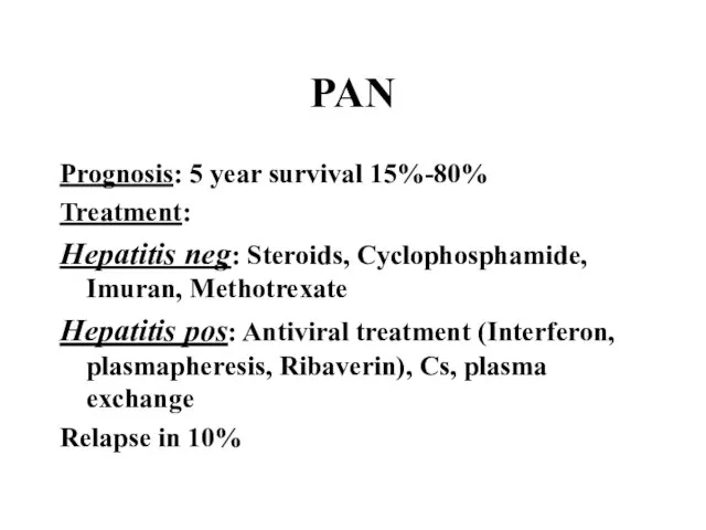 PAN Prognosis: 5 year survival 15%-80% Treatment: Hepatitis neg: Steroids, Cyclophosphamide, Imuran,