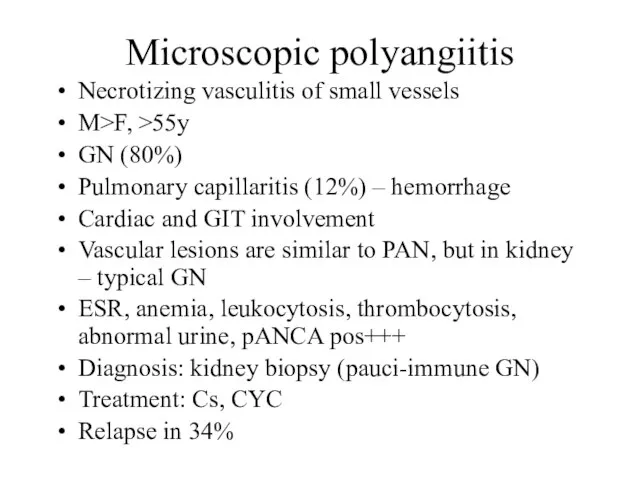 Microscopic polyangiitis Necrotizing vasculitis of small vessels M>F, >55y GN (80%) Pulmonary