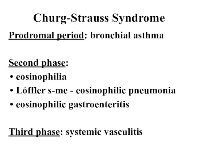 Churg-Strauss Syndrome Prodromal period: bronchial asthma Second phase: eosinophilia Lóffler s-me -