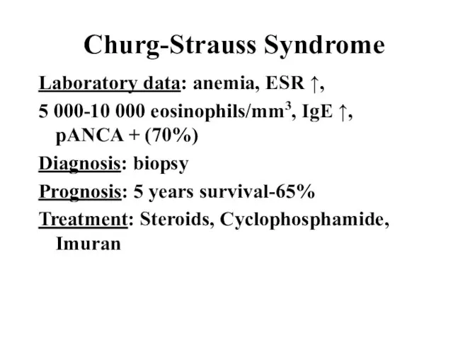 Churg-Strauss Syndrome Laboratory data: anemia, ESR ↑, 5 000-10 000 eosinophils/mm3, IgE