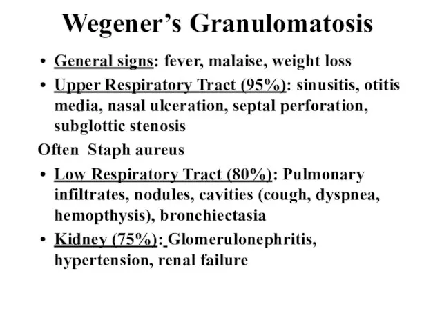 Wegener’s Granulomatosis General signs: fever, malaise, weight loss Upper Respiratory Tract (95%):