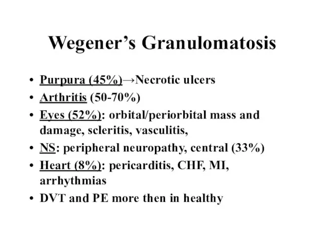 Wegener’s Granulomatosis Purpura (45%)→Necrotic ulcers Arthritis (50-70%) Eyes (52%): orbital/periorbital mass and