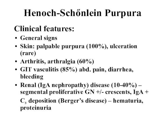 Henoch-Schőnlein Purpura Clinical features: General signs Skin: palpable purpura (100%), ulceration (rare)