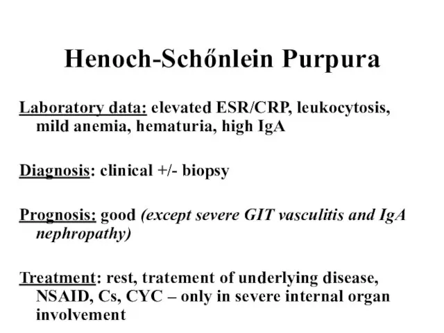 Henoch-Schőnlein Purpura Laboratory data: elevated ESR/CRP, leukocytosis, mild anemia, hematuria, high IgA