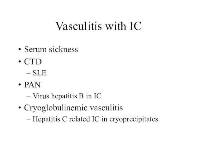 Vasculitis with IC Serum sickness CTD SLE PAN Virus hepatitis B in