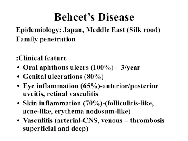 Behcet’s Disease Epidemiology: Japan, Meddle East (Silk rood) Family penetration Clinical feature: