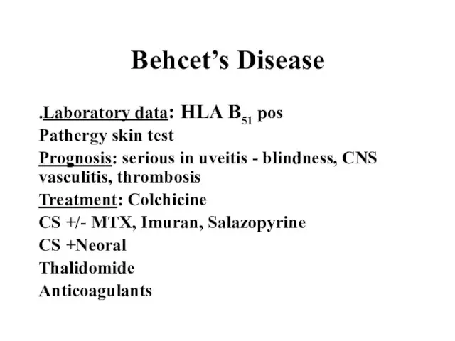 Behcet’s Disease Laboratory data: HLA B51 pos. Pathergy skin test Prognosis: serious