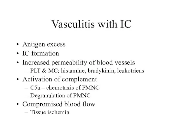 Vasculitis with IC Antigen excess IC formation Increased permeability of blood vessels