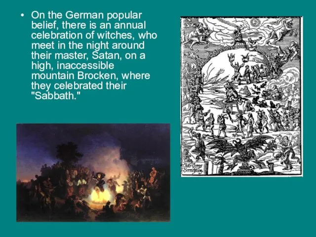 On the German popular belief, there is an annual celebration of witches,