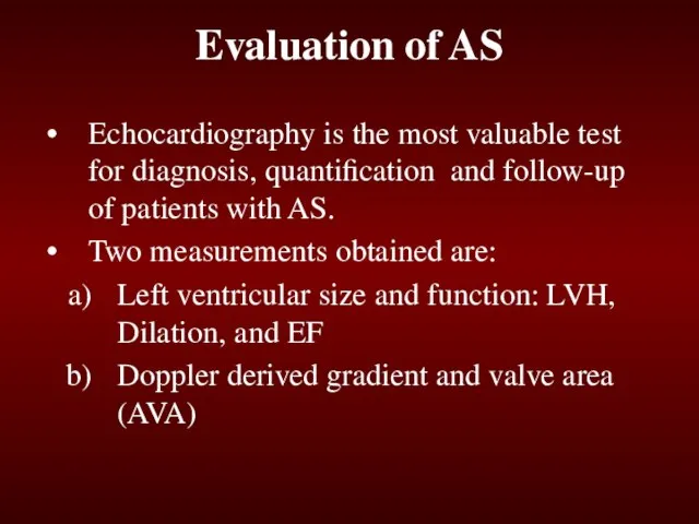 Evaluation of AS Echocardiography is the most valuable test for diagnosis, quantification