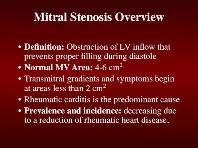 Mitral Stenosis Overview Definition: Obstruction of LV inflow that prevents proper filling