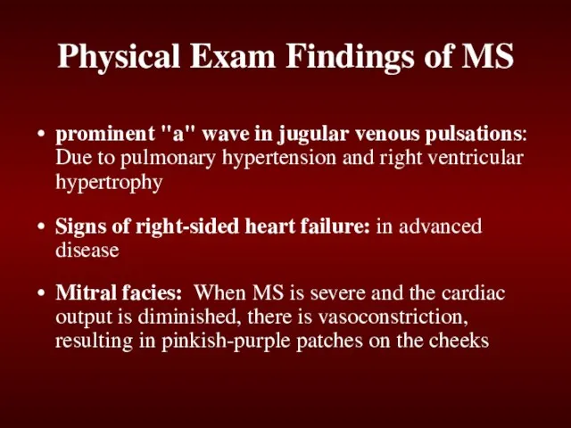 Physical Exam Findings of MS prominent "a" wave in jugular venous pulsations: