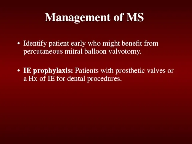 Management of MS Identify patient early who might benefit from percutaneous mitral