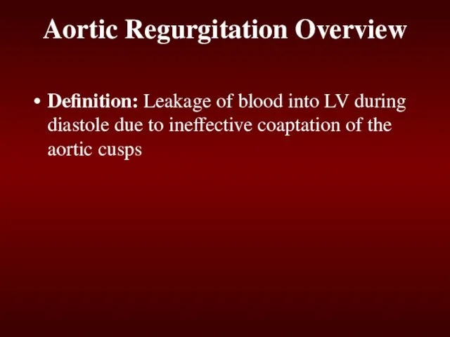 Aortic Regurgitation Overview Definition: Leakage of blood into LV during diastole due