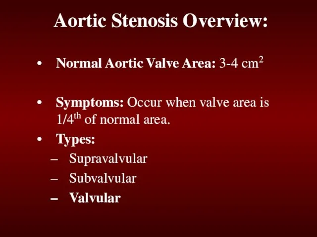 Aortic Stenosis Overview: Normal Aortic Valve Area: 3-4 cm2 Symptoms: Occur when