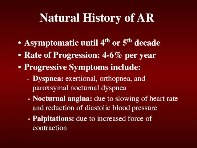 Natural History of AR Asymptomatic until 4th or 5th decade Rate of