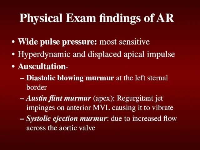 Physical Exam findings of AR Wide pulse pressure: most sensitive Hyperdynamic and