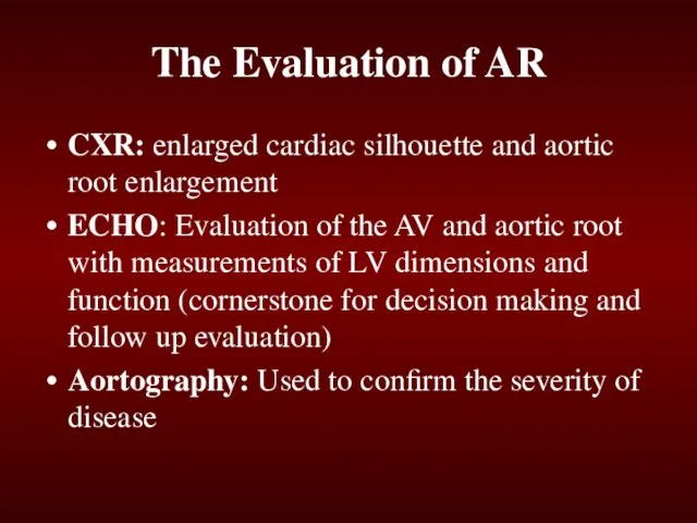 The Evaluation of AR CXR: enlarged cardiac silhouette and aortic root enlargement