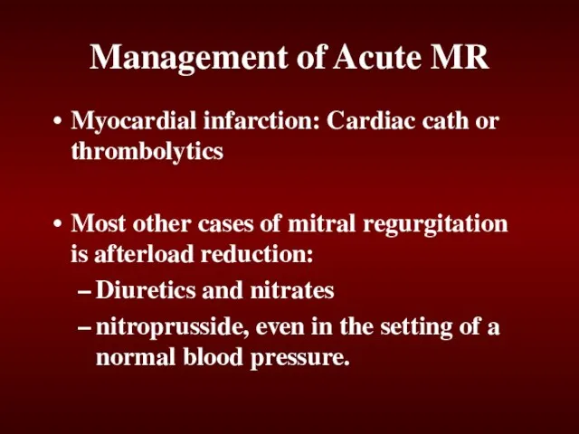 Management of Acute MR Myocardial infarction: Cardiac cath or thrombolytics Most other