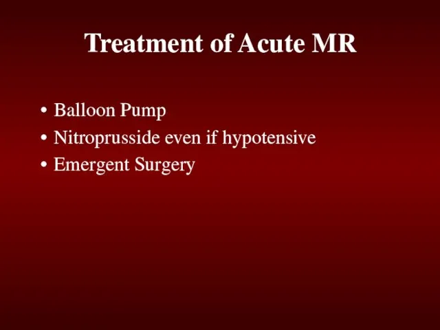 Treatment of Acute MR Balloon Pump Nitroprusside even if hypotensive Emergent Surgery