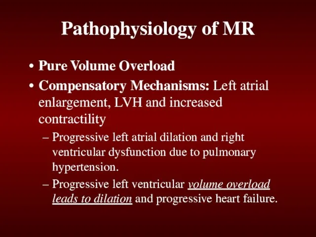 Pathophysiology of MR Pure Volume Overload Compensatory Mechanisms: Left atrial enlargement, LVH