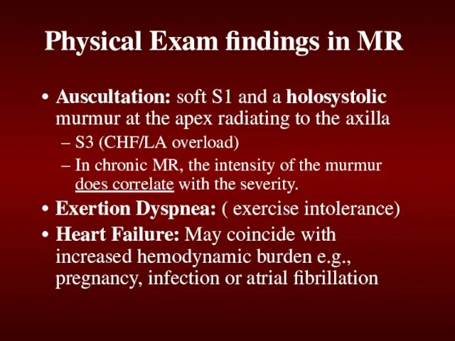 Physical Exam findings in MR Auscultation: soft S1 and a holosystolic murmur