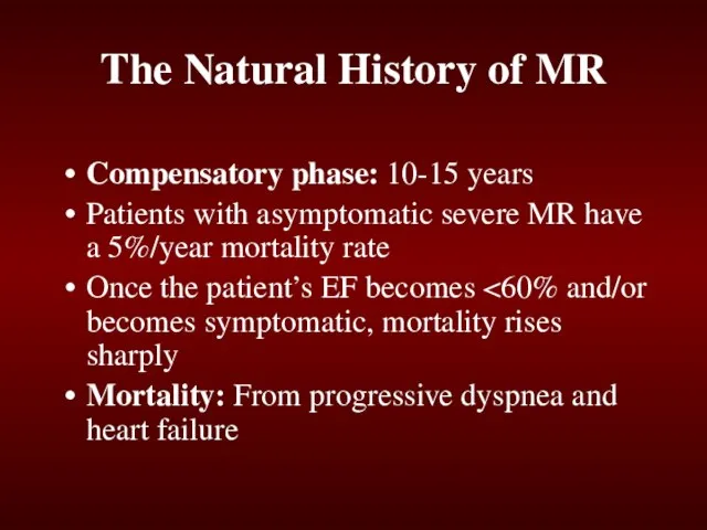 The Natural History of MR Compensatory phase: 10-15 years Patients with asymptomatic