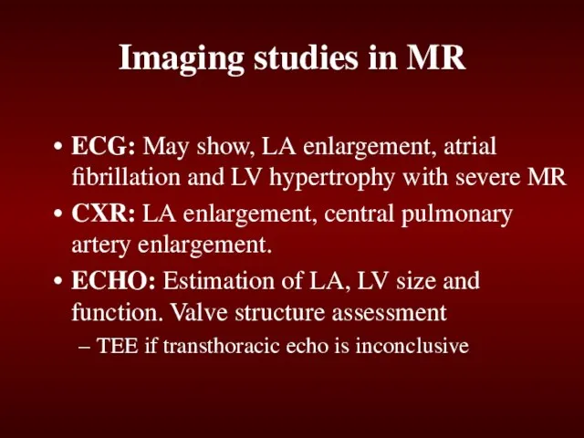 Imaging studies in MR ECG: May show, LA enlargement, atrial fibrillation and